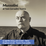 MUSSOLINI 13 aprile 2024, ore 21, TeCa Teatro Cassanese.